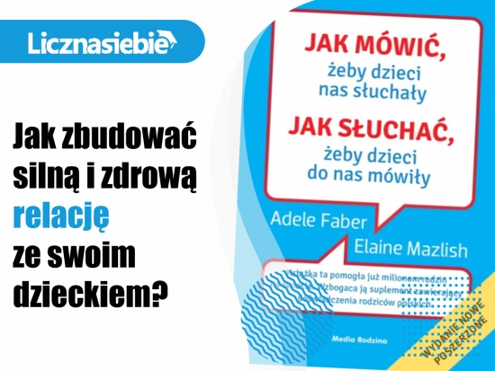 Jak mówić, żeby dzieci nas słuchały, jak słuchać, żeby dzieci do nas mówiły